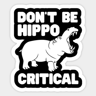 Don't be hippo critical Sticker